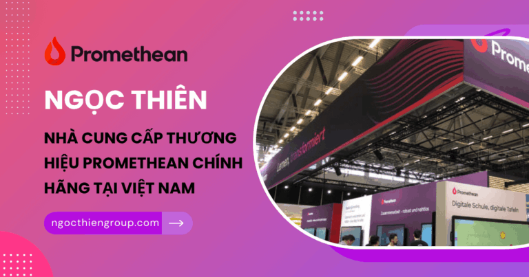 Ngọc Thiên – Nhà cung cấp thương hiệu Promethean chính hãng tại Việt Nam.