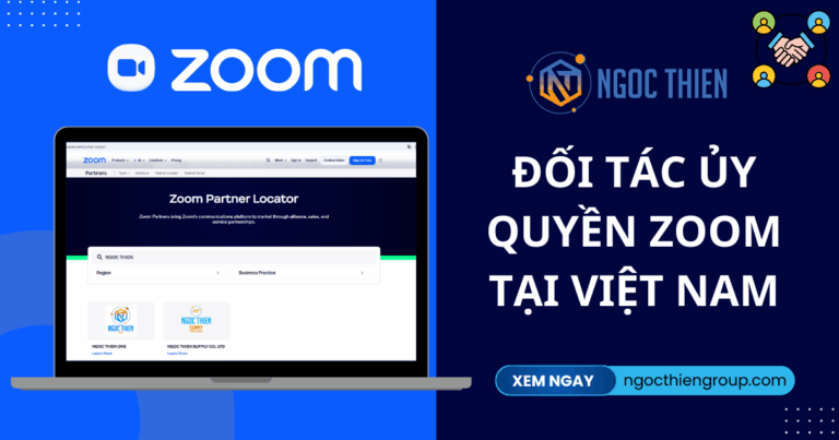 Ngọc Thiên đối tác ủy quyền Zoom tại Việt Nam