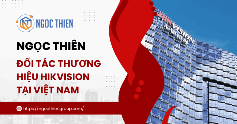 Ngọc Thiên – Đối tác thương hiệu Hikvision tại Việt Nam.