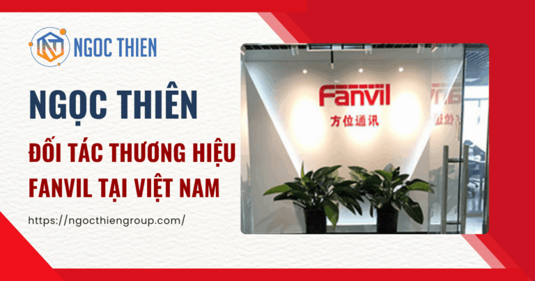 Hình ảnh giới thiệu Ngọc Thiên – đối tác thương hiệu Fanvil tại Việt Nam, với logo Fanvil nổi bật tại văn phòng.